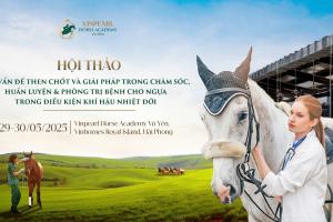 Học viện Cưỡi Ngựa Vinpearl Vũ Yên tổ chức Hội thảo chuyên sâu hàng đầu về ngựa