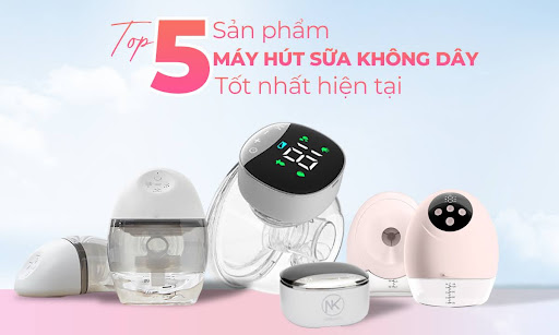 Top 5 Sản Phẩm Máy Hút Sữa Không Dây Tốt Nhất Hiện Nay